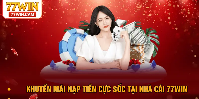 Khuyến mãi nạp tiền cực sốc tại nhà cái 77WIN