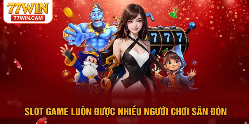 Slot game luôn được nhiều người chơi săn đón