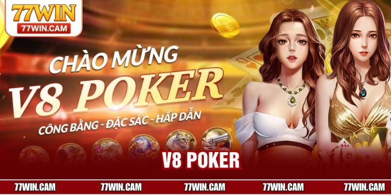 V8 Poker – Sảnh Poker Đỉnh Cao Cho Dân Chơi Tại 77win