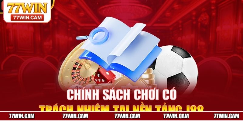 Chính sách định nghĩa về trò chơi có trách nhiệm tại 77WIN