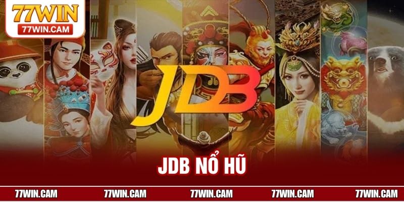 JDB Nổ Hũ – Sảnh Game Quay Hũ Đỉnh Cao, Gay Cấn Tại 77win