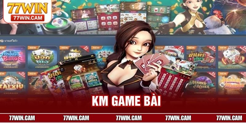 KM Game Bài – Sảnh Chơi Đẳng Cấp Với Nhiều Ưu Đãi Hấp Dẫn